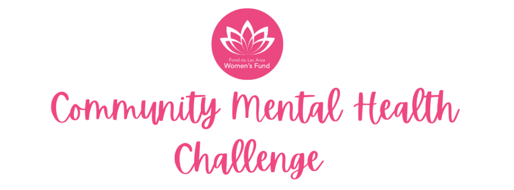 Our Fond du Lac Area Women’s Fund promotes its Health and Well-Being foundational pillar by hosting this free family-friendly Community Mental Health Challenge in May as part of Mental Health Awareness Month.  The FDLA Women’s Fund supports a proactive approach to mental health, which begins in do-able increments. 
The power of 20 minutes can significantly reduce negative symptoms and improve your overall well-being. Dedicating 20 minutes a day to your mental health has shown to improve your energy, reduce stress, promote the feel-good chemicals in the brain, and elevate overall mental wellness.

Join Today: Dedicate 20 minutes a day to be mentally healthy!